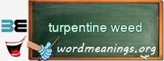 WordMeaning blackboard for turpentine weed